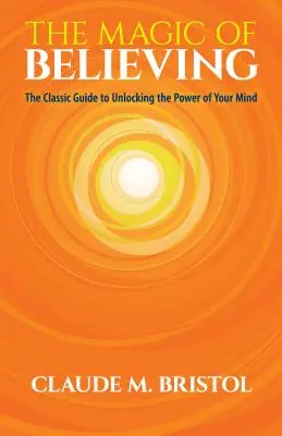Mágia viery: Klasický sprievodca na odomknutie sily vašej mysle - The Magic of Believing: The Classic Guide to Unlocking the Power of Your Mind