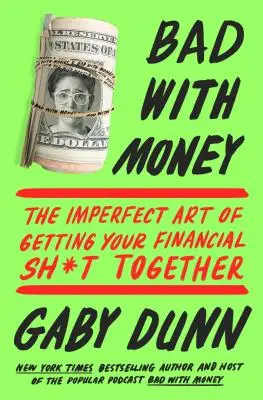 Zle s peniazmi: Vydanie knihy: Nedokonalé umenie, ako si dať dokopy svoje financie - Bad with Money: The Imperfect Art of Getting Your Financial Sh*t Together