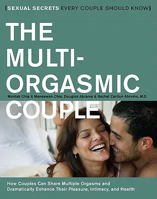 Multiorgazmický pár: Sexuálne tajomstvá, ktoré by mal poznať každý pár - The Multi-Orgasmic Couple: Sexual Secrets Every Couple Should Know