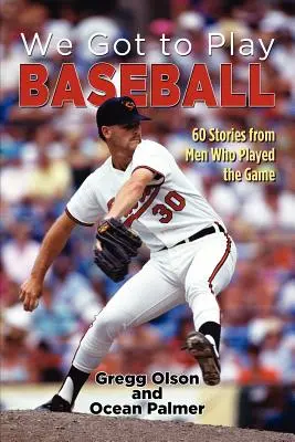 Musíme hrať baseball: 60 príbehov mužov, ktorí hrali baseball - We Got to Play Baseball: 60 Stories from Men Who Played the Game