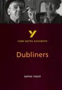 Dublinčania: York Notes pre pokročilých - všetko, čo potrebujete, aby ste dobehli, študovali a pripravili sa na hodnotenie v roku 2021 a skúšky v roku 2022 - Dubliners: York Notes Advanced - everything you need to catch up, study and prepare for 2021 assessments and 2022 exams
