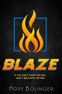 Blaze: Ak nemôžeš vydržať horúčavu, nechoď do ohňa - Blaze: If You Can't Stand the Heat, Don't Walk into the Fire