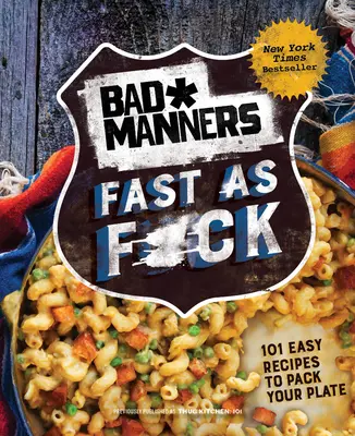 Zlé spôsoby: Fast as F*ck: 101 jednoduchých receptov, ktoré vám zabalia tanier: Vegánska kuchárska kniha - Bad Manners: Fast as F*ck: 101 Easy Recipes to Pack Your Plate: A Vegan Cookbook