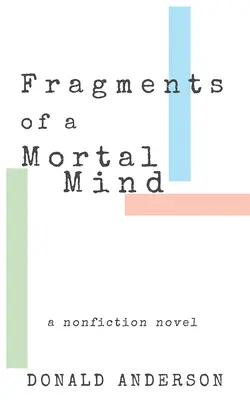 Fragmenty smrteľnej mysle: A Nonfiction Novel (román z oblasti literatúry faktu) - Fragments of a Mortal Mind: A Nonfiction Novel