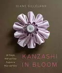 Kanzashi in Bloom - 20 jednoduchých skladacích a šijacích projektov na nosenie a darovanie - Kanzashi in Bloom - 20 Simple Fold-and-Sew Projects to Wear and Give