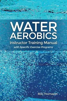 Príručka pre inštruktorov vodného aerobiku s konkrétnymi cvičebnými programami - Water Aerobics Instructor Training Manual with Specific Exercise Programs