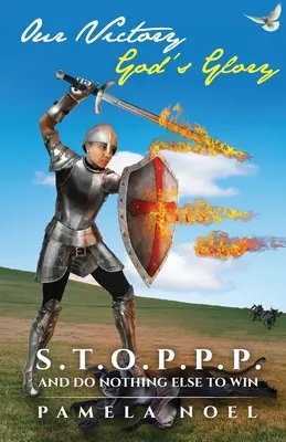 Naše víťazstvo, Božia sláva: S.T.O.P.P.P. a nerob nič iné, aby si vyhral - Our Victory, God's Glory: S.T.O.P.P.P. and Do Nothing Else to Win