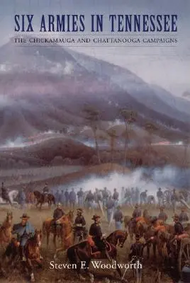 Šesť armád v Tennessee: Kampaň v Chickamauge a Chattanooge - Six Armies in Tennessee: The Chickamauga and Chattanooga Campaigns