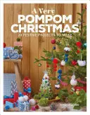 Veľmi pompézne Vianoce: 20 slávnostných projektov na výrobu - A Very Pompom Christmas: 20 Festive Projects to Make