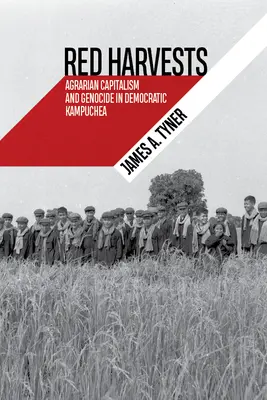 Červené žatvy: Agrárny kapitalizmus a genocída v demokratickej Kampučii - Red Harvests: Agrarian Capitalism and Genocide in Democratic Kampuchea