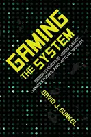 Gaming the System: Dekonštrukcia videohier, herných štúdií a virtuálnych svetov - Gaming the System: Deconstructing Video Games, Games Studies, and Virtual Worlds