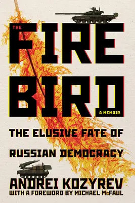 Vták ohnivák: Nepolapiteľný osud ruskej demokracie - The Firebird: The Elusive Fate of Russian Democracy