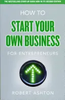 Ako začať podnikať pre podnikateľov - Ako začať podnikať pre podnikateľov - How to Start Your Own Business for Entrepreneurs - How to Start Your Own Business for Entrepreneurs