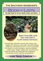 Kniha zoznamov južanského záhradníka: Kniha: Najlepšie rastliny pre všetky vaše potreby, želania a rozmary - The Southern Gardener's Book of Lists: The Best Plants for All Your Needs, Wants, and Whims