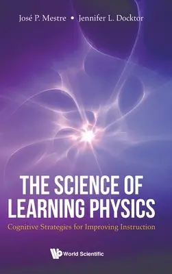 Science of Learning Physics, The: Kognitívne stratégie na zlepšenie výučby - Science of Learning Physics, The: Cognitive Strategies for Improving Instruction