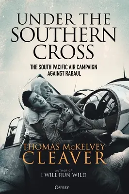 Pod Južným krížom: Vzdušná kampaň v južnom Pacifiku proti Rabaulu - Under the Southern Cross: The South Pacific Air Campaign Against Rabaul