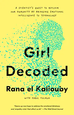 Dekódované dievča: Vedecká výprava za znovuzískaním našej ľudskosti prostredníctvom zavedenia emocionálnej inteligencie do technológií - Girl Decoded: A Scientist's Quest to Reclaim Our Humanity by Bringing Emotional Intelligence to Technology