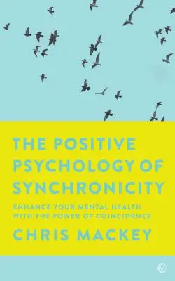 Pozitívna psychológia synchronicity: Zlepšite svoje duševné zdravie pomocou sily náhody - The Positive Psychology of Synchronicity: Enhance Your Mental Health with the Power of Coincidence