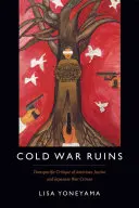 Ruiny studenej vojny: Tichomorská kritika americkej justície a japonských vojnových zločinov - Cold War Ruins: Transpacific Critique of American Justice and Japanese War Crimes