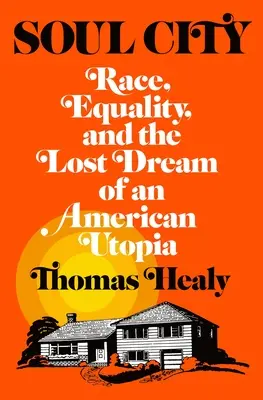 Mesto duše: Rasa, rovnosť a stratený sen o americkej utópii - Soul City: Race, Equality, and the Lost Dream of an American Utopia