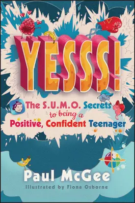 Yesss!: Sumo tajomstvo, ako byť pozitívnym a sebavedomým tínedžerom - Yesss!: The Sumo Secrets to Being a Positive, Confident Teenager