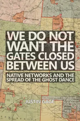Nechceme, aby sa medzi nami zatvorili brány: Domorodé siete a šírenie tanca duchov - We Do Not Want the Gates Closed Between Us: Native Networks and the Spread of the Ghost Dance