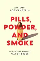 Tabletky, prášok a dym - vnútro krvavej vojny proti drogám - Pills, Powder, and Smoke - inside the bloody War on Drugs