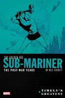Najväčšie časové dobrodružstvo: The Golden Age Sub-Mariner by Bill Everett - The Post-War Years Omnibus - Timely's Greatest: The Golden Age Sub-Mariner by Bill Everett - The Post-War Years Omnibus