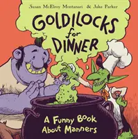 Zlatovláska na večeru: Vtipná kniha o slušnom správaní - Goldilocks for Dinner: A Funny Book about Manners