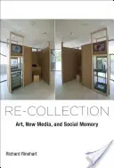Opätovné zhromažďovanie: Umenie, nové médiá a sociálna pamäť - Re-Collection: Art, New Media, and Social Memory