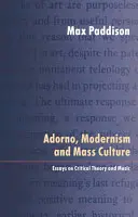 Adorno, modernizmus a masová kultúra: Eseje o kritickej teórii a hudbe - Adorno, Modernism and Mass Culture: Essays on Critical Theory and Music