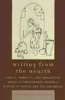 Písanie od krbu: Verejný, domáci a imaginatívny priestor vo frankofónnej ženskej beletrii Afriky a Karibiku - Writing from the Hearth: Public, Domestic, and Imaginative Space in Francophone Women's Fiction of Africa and the Caribbean