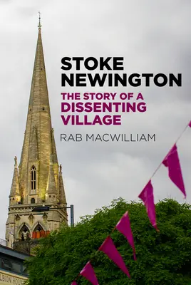 Stoke Newington: Newington: Príbeh disidentskej dediny: príprava na vydanie: The Newington: The Story of a Dissenting Village - Stoke Newington: The Story of a Dissenting Village