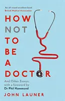 Ako nebyť lekárom - a iné eseje - How Not to be a Doctor - And Other Essays