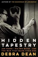 Skrytá tapiséria: Jan Yoors, jeho dve manželky a vojna, ktorá ich spojila - Hidden Tapestry: Jan Yoors, His Two Wives, and the War That Made Them One