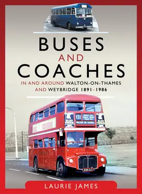 Autobusy a autokary vo Walton-On-Thames a Weybridge a ich okolí, 1891-1986 - Buses and Coaches in and Around Walton-On-Thames and Weybridge, 1891-1986