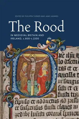 Rood v stredovekej Británii a Írsku, cca 800 - 1500 - The Rood in Medieval Britain and Ireland, C.800-C.1500