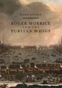 Roger Morrice a puritánski whigovia: The Entring Book, 1677-1691 - Roger Morrice and the Puritan Whigs: The Entring Book, 1677-1691