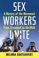 Sex Workers Unite: História hnutia od Stonewallu po Slutwalk - Sex Workers Unite: A History of the Movement from Stonewall to Slutwalk