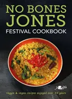 No Bones Jones Festival Cookbook: Vegánske a vegánske recepty, na ktorých si pochutnávame už viac ako 25 rokov - No Bones Jones Festival Cookbook: Veggie & Vegan Recipes Enjoyed Over 25 Years