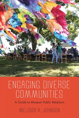 Zapájanie rozmanitých komunít: Príručka pre vzťahy s verejnosťou v múzeách - Engaging Diverse Communities: A Guide to Museum Public Relations