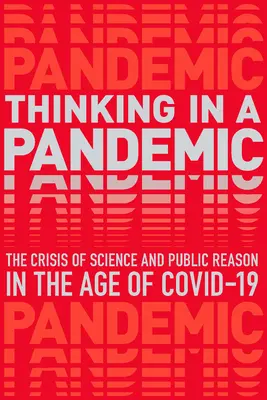Myslenie v pandémii: Kríza vedy a politiky vo veku Covid-19 - Thinking in a Pandemic: The Crisis of Science and Policy in the Age of Covid-19