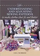Pochopenie a úprava šijacích vzorov: Ako si vyrobiť oblečenie, ktoré sedí a lichotí - Understanding and Adjusting Sewing Patterns: To Make Clothes That Fit and Flatter