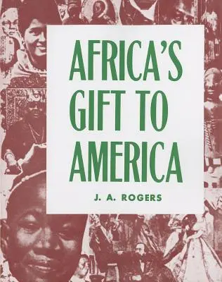 Dar Afriky Amerike: Afroameričania pri vytváraní a záchrane Spojených štátov - Africa's Gift to America: The Afro-American in the Making and Saving of the United States