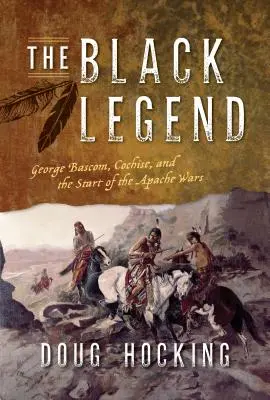 Čierna legenda: George Bascom, Cochise a začiatok vojen s Apačmi - The Black Legend: George Bascom, Cochise, and the Start of the Apache Wars
