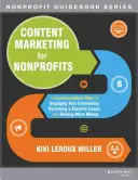 Obsahový marketing pre neziskové organizácie: Komunikačná mapa, ako zapojiť komunitu, stať sa obľúbenou záležitosťou a získať viac peňazí - Content Marketing for Nonprofits: A Communications Map for Engaging Your Community, Becoming a Favorite Cause, and Raising More Money