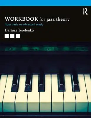Cvičebnica jazzovej teórie: Od základov k pokročilému štúdiu - Jazz Theory Workbook: From Basic to Advanced Study