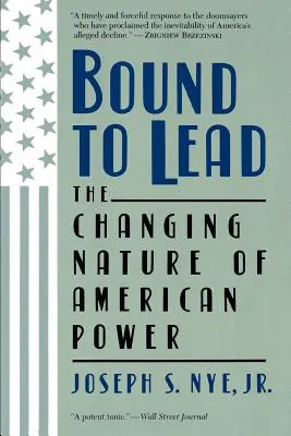 Viazaní viesť: Zmenená povaha americkej moci - Bound to Lead: The Changing Nature of American Power