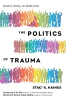 Politika traumy: Somatika, liečenie a sociálna spravodlivosť - The Politics of Trauma: Somatics, Healing, and Social Justice
