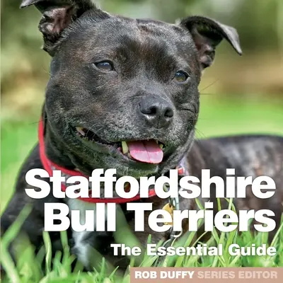 Stafordšírski bulteriéri: Základný sprievodca - Staffordshire Bull Terriers: The Essential Guide